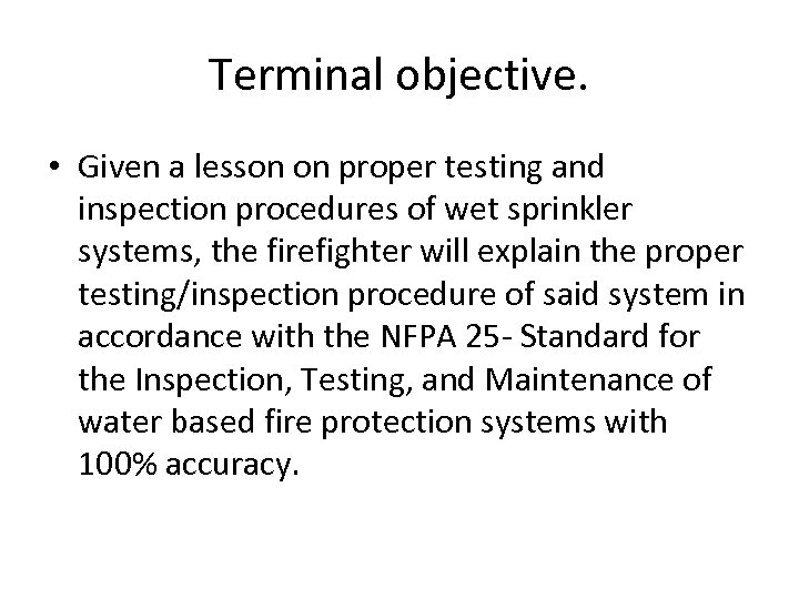 Terminal objective. • Given a lesson on proper testing and inspection procedures of wet