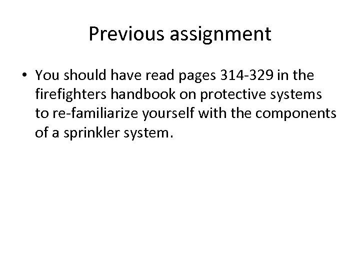Previous assignment • You should have read pages 314 -329 in the firefighters handbook