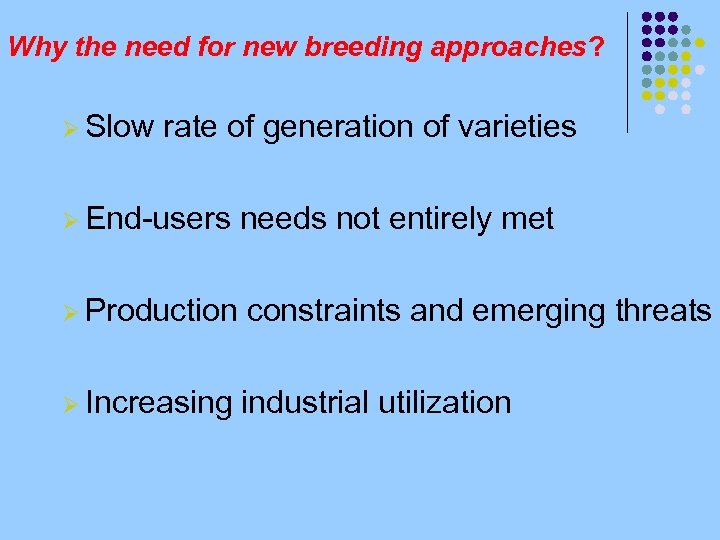 Why the need for new breeding approaches? Ø Slow rate of generation of varieties