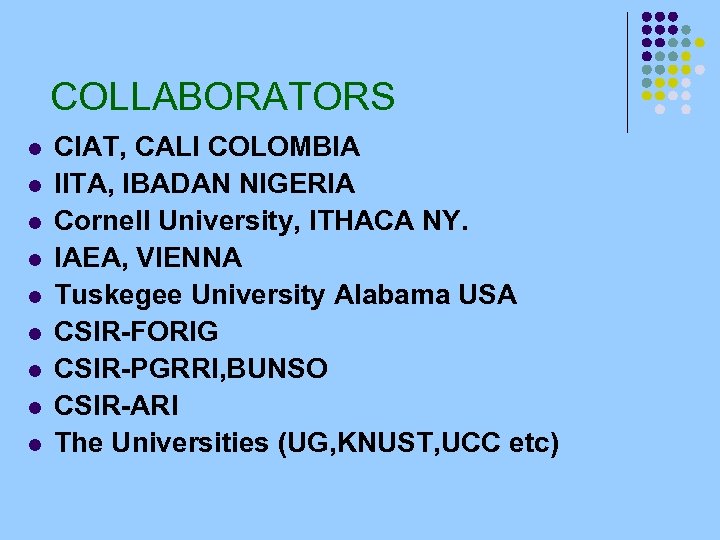 COLLABORATORS l l l l l CIAT, CALI COLOMBIA IITA, IBADAN NIGERIA Cornell University,