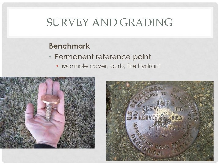 SURVEY AND GRADING Benchmark • Permanent reference point • Manhole cover, curb, fire hydrant