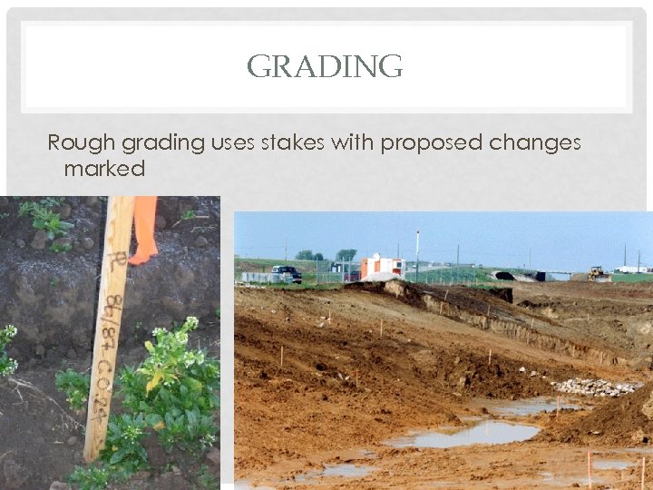 GRADING Rough grading uses stakes with proposed changes marked 