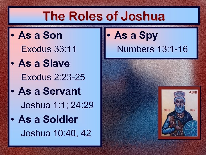 The Roles of Joshua • As a Son Exodus 33: 11 • As a