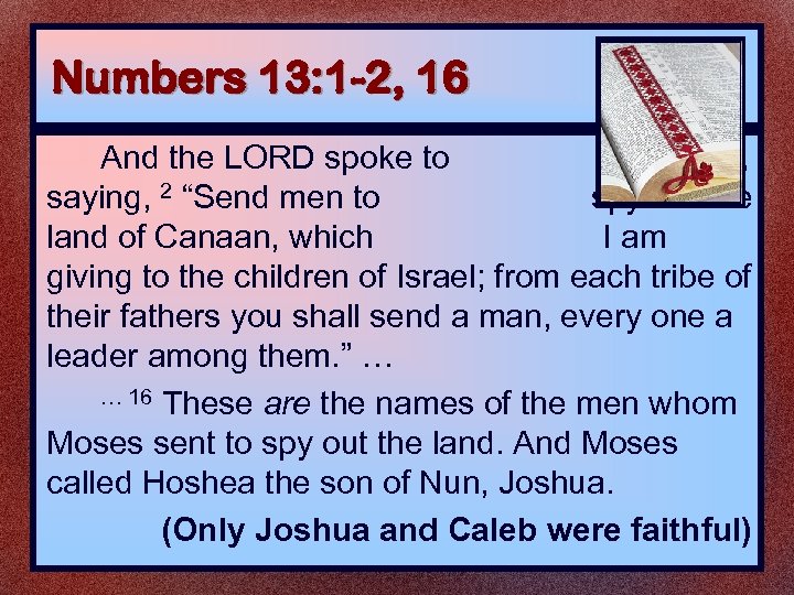 Numbers 13: 1 -2, 16 And the LORD spoke to Moses, saying, 2 “Send