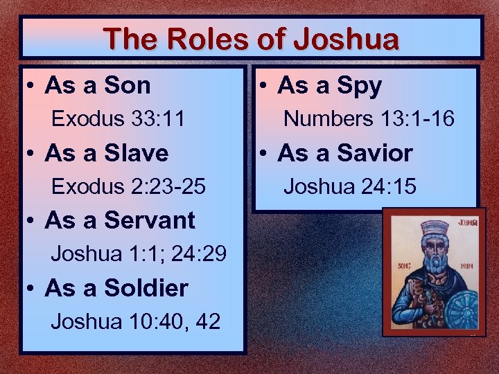 The Roles of Joshua • As a Son Exodus 33: 11 • As a