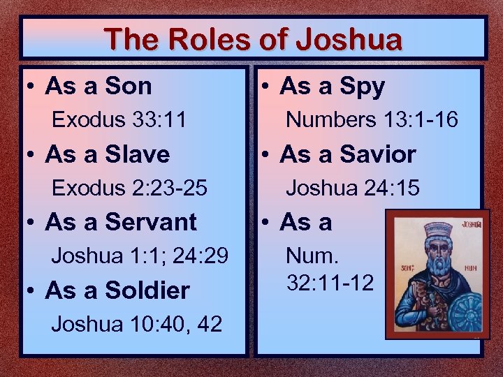 The Roles of Joshua • As a Son Exodus 33: 11 • As a