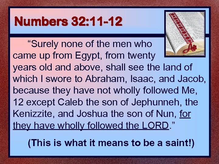 Numbers 32: 11 -12 “Surely none of the men who came up from Egypt,