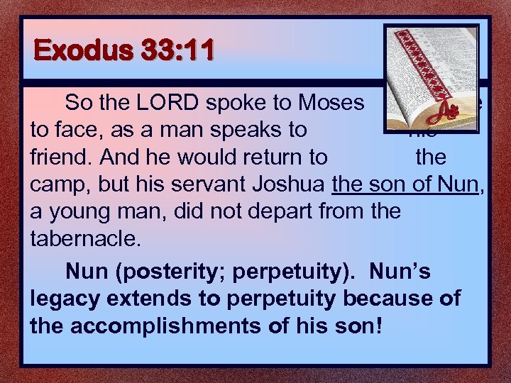 Exodus 33: 11 So the LORD spoke to Moses face to face, as a