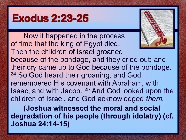 Exodus 2: 23 -25 Now it happened in the process of time that the