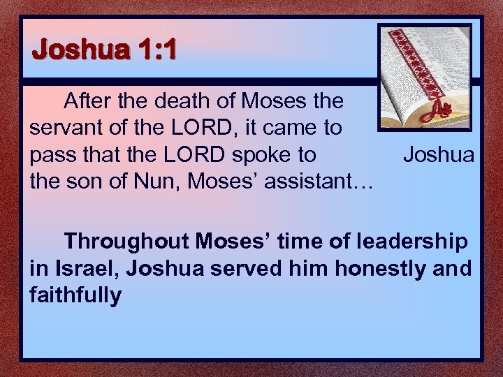 Joshua 1: 1 After the death of Moses the servant of the LORD, it