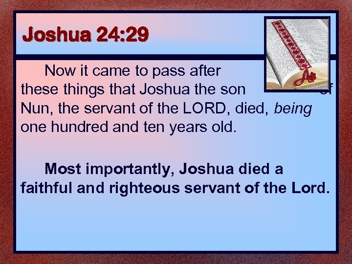 Joshua 24: 29 Now it came to pass after these things that Joshua the