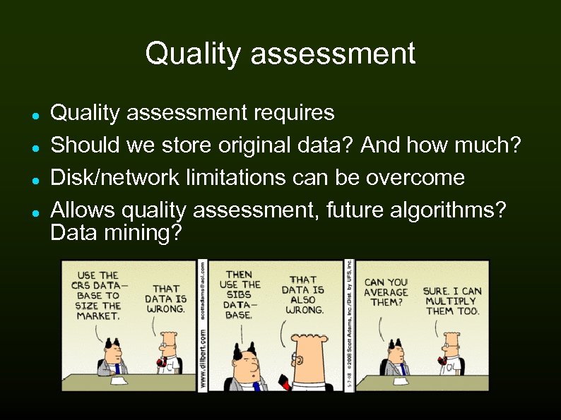 Quality assessment Quality assessment requires Should we store original data? And how much? Disk/network