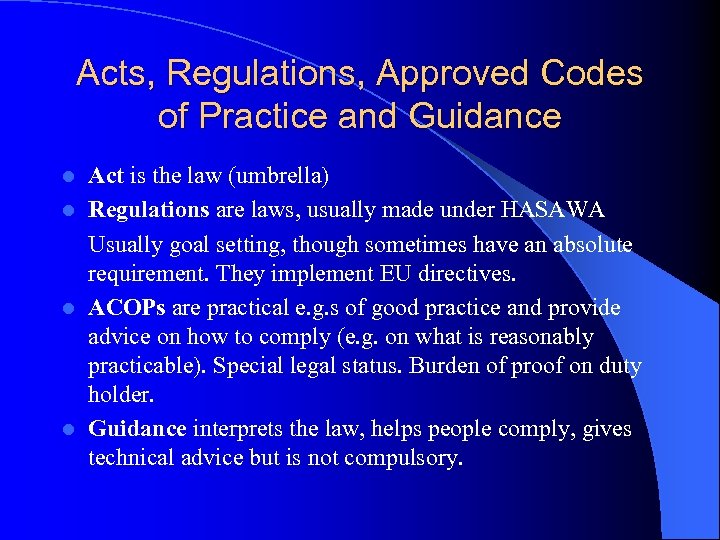 Acts, Regulations, Approved Codes of Practice and Guidance Act is the law (umbrella) l