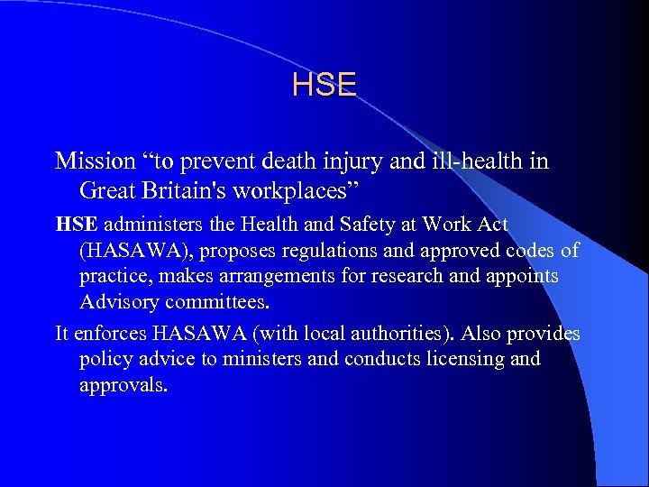 HSE Mission “to prevent death injury and ill-health in Great Britain's workplaces” HSE administers