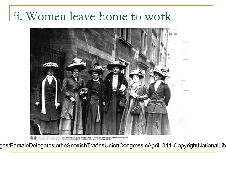 ii. Women leave home to work ges/Female. Delegatestothe. Scottish. Trades. Union. Congressin. April 1911.