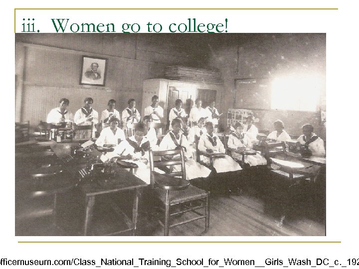 iii. Women go to college! officemuseum. com/Class_National_Training_School_for_Women__Girls_Wash_DC_c. _192 