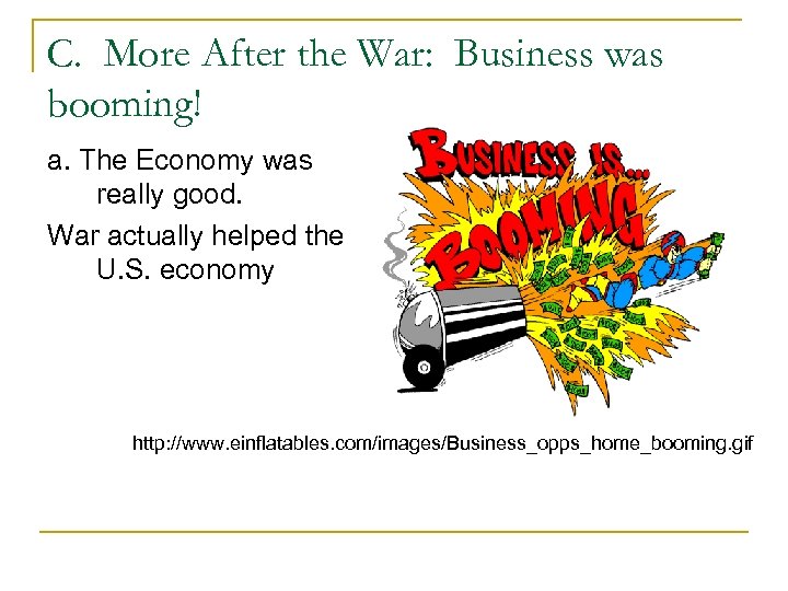 C. More After the War: Business was booming! a. The Economy was really good.