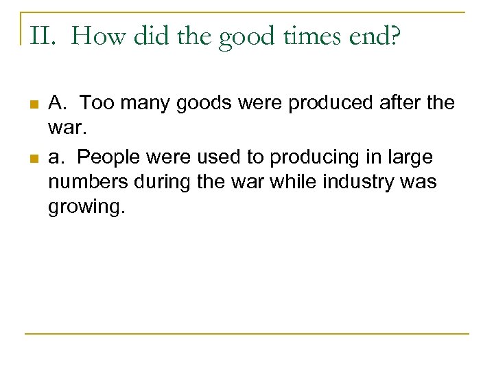 II. How did the good times end? n n A. Too many goods were