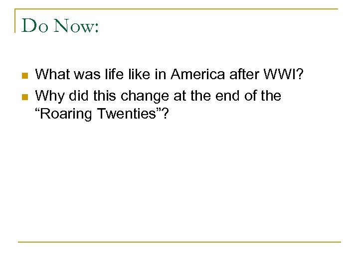 Do Now: n n What was life like in America after WWI? Why did