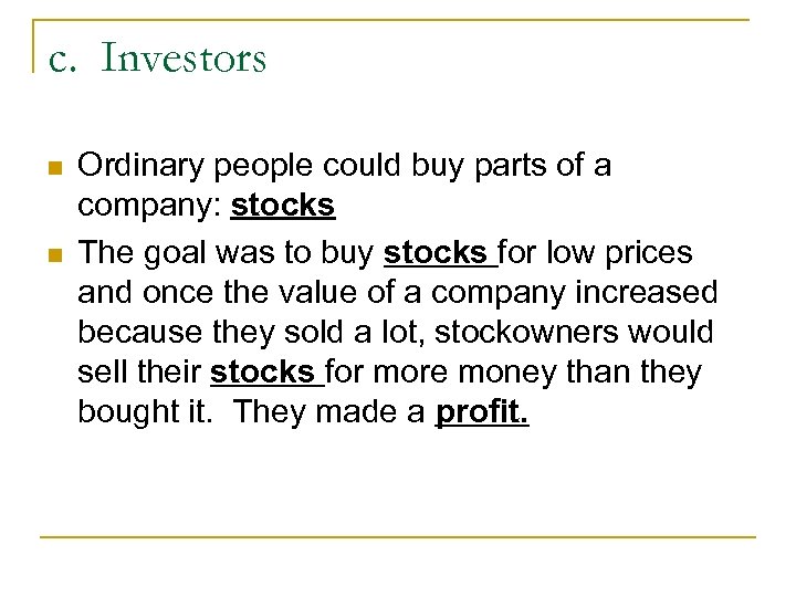 c. Investors n n Ordinary people could buy parts of a company: stocks The