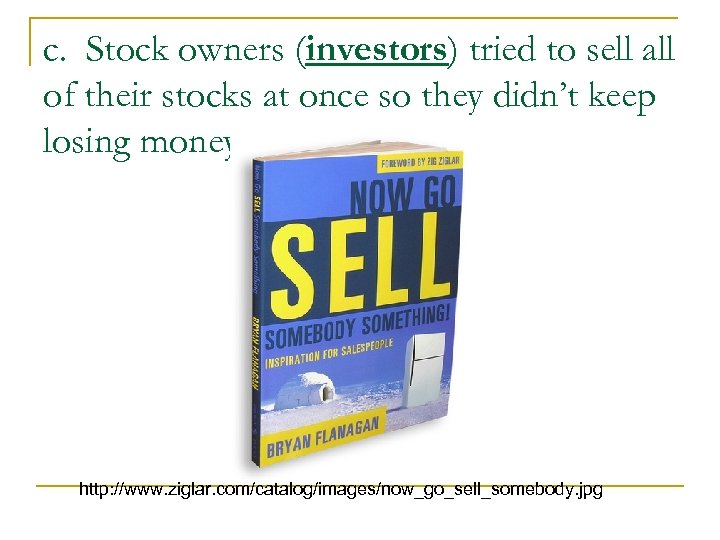 c. Stock owners (investors) tried to sell all of their stocks at once so