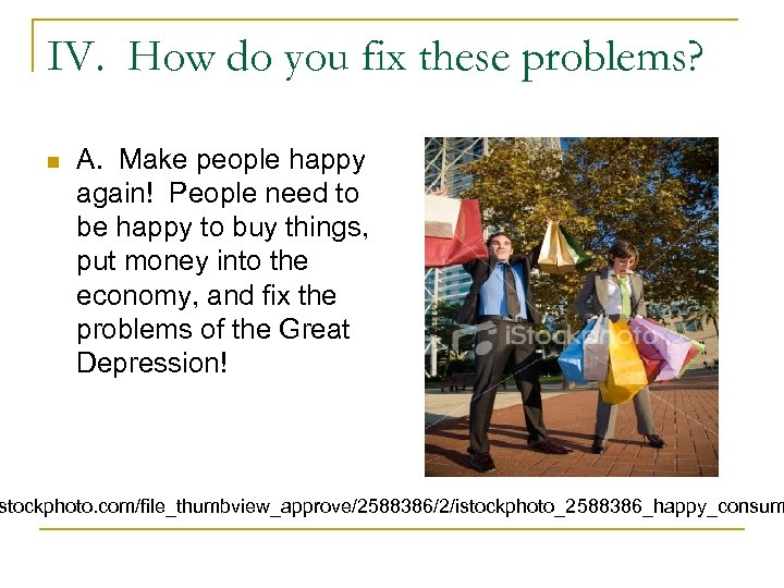 IV. How do you fix these problems? n A. Make people happy again! People