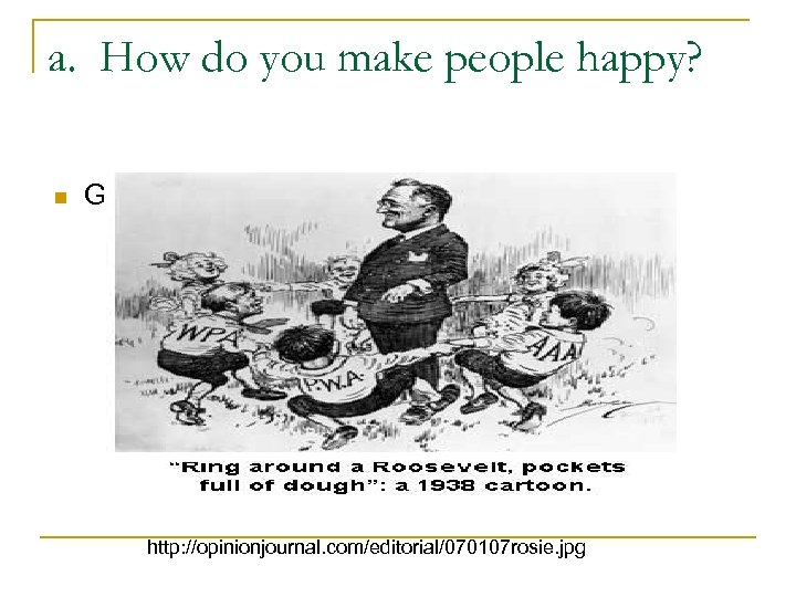 a. How do you make people happy? n Give them a New Deal! http: