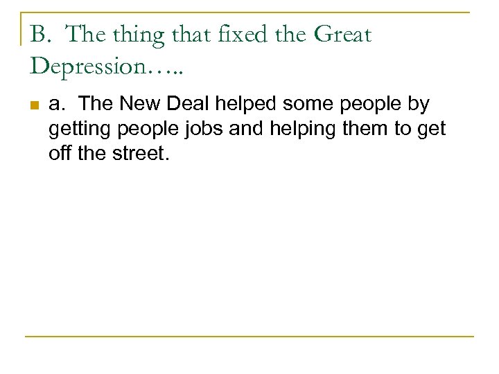 B. The thing that fixed the Great Depression…. . n a. The New Deal