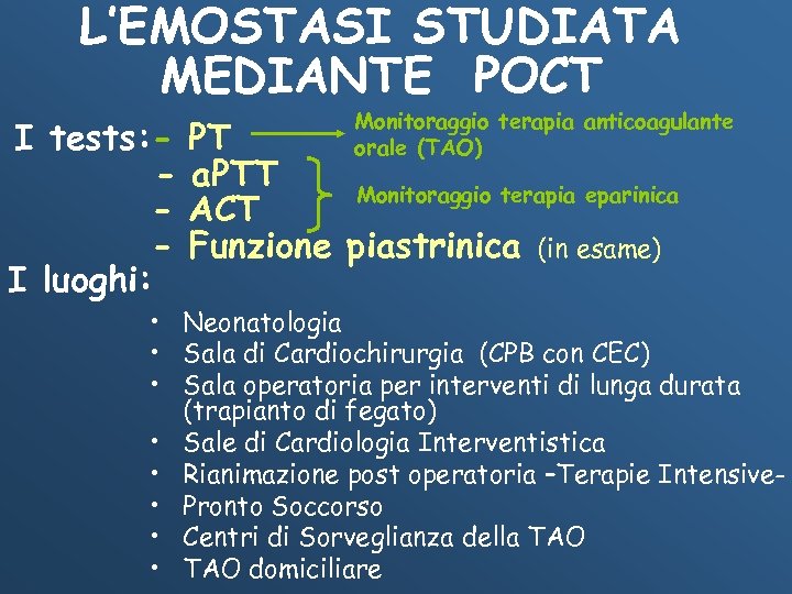L’EMOSTASI STUDIATA MEDIANTE POCT I tests: I luoghi: Monitoraggio terapia anticoagulante orale (TAO) PT