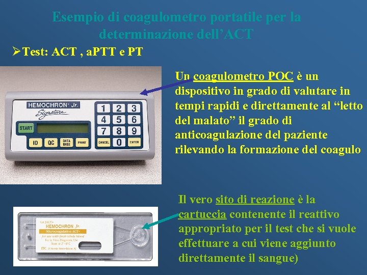 Esempio di coagulometro portatile per la determinazione dell’ACT ØTest: ACT , a. PTT e