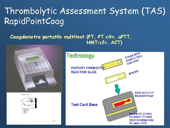 Thrombolytic Assessment System (TAS) Rapid. Point. Coagulometro portatile multitest (PT, PT citr, a. PTT,