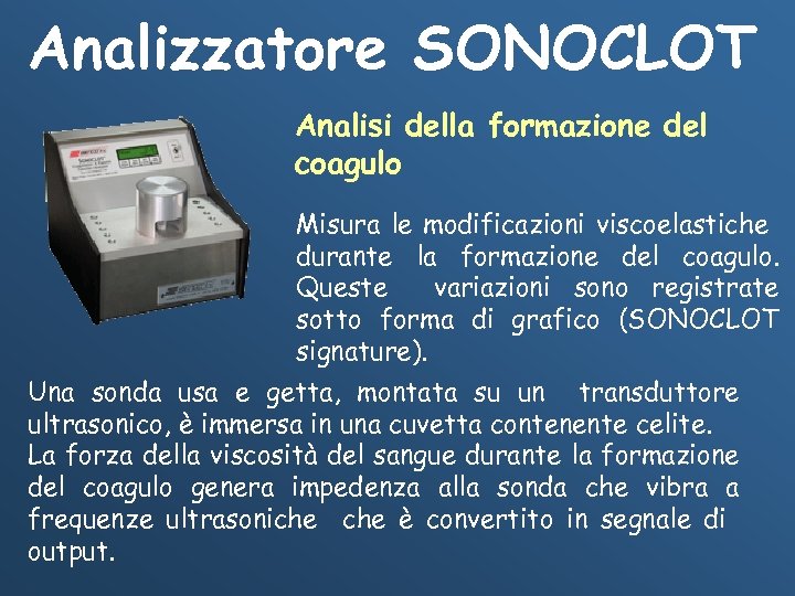 Analizzatore SONOCLOT Analisi della formazione del coagulo Misura le modificazioni viscoelastiche durante la formazione