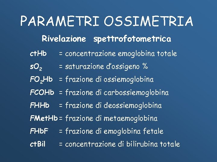 PARAMETRI OSSIMETRIA Rivelazione spettrofotometrica ct. Hb = concentrazione emoglobina totale s. O 2 =