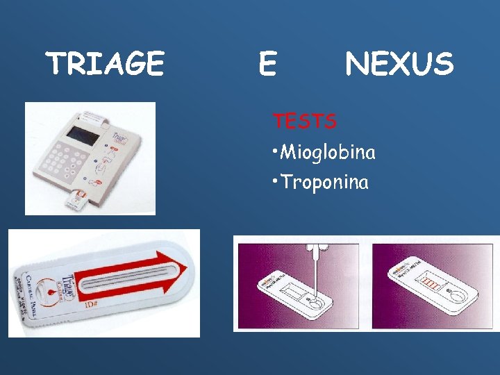TRIAGE E NEXUS TESTS • Mioglobina • Troponina 