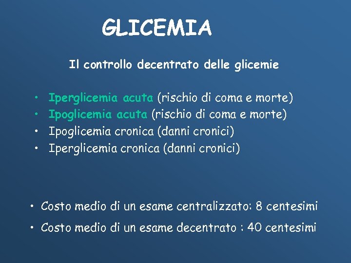 GLICEMIA Il controllo decentrato delle glicemie • • Iperglicemia acuta (rischio di coma e
