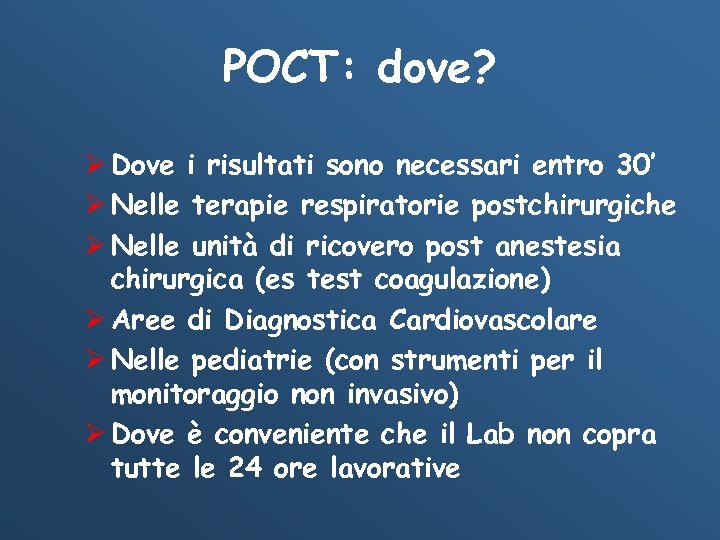 POCT: dove? Ø Dove i risultati sono necessari entro 30’ Ø Nelle terapie respiratorie