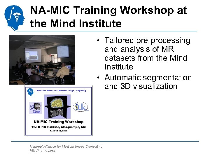 NA-MIC Training Workshop at the Mind Institute • Tailored pre-processing and analysis of MR