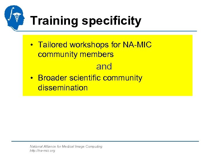 Training specificity • Tailored workshops for NA-MIC community members and • Broader scientific community