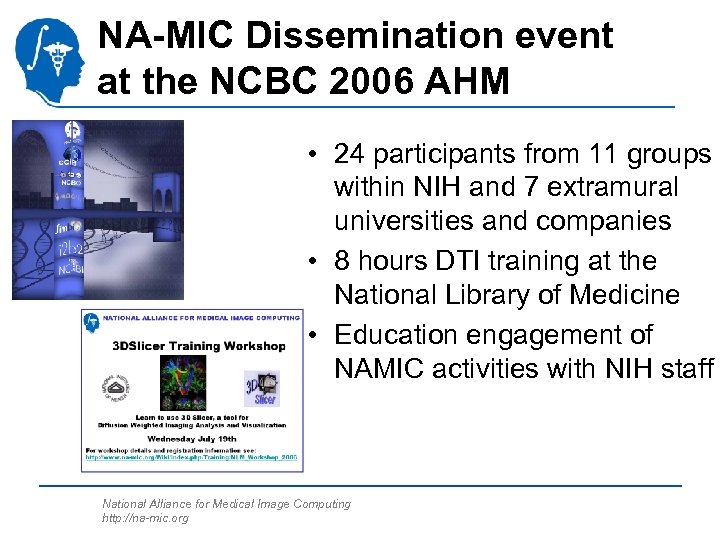 NA-MIC Dissemination event at the NCBC 2006 AHM • 24 participants from 11 groups