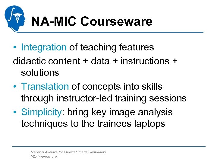 NA-MIC Courseware • Integration of teaching features didactic content + data + instructions +