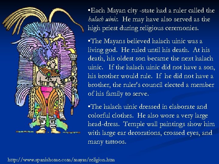  • Each Mayan city -state had a ruler called the halach uinic. He