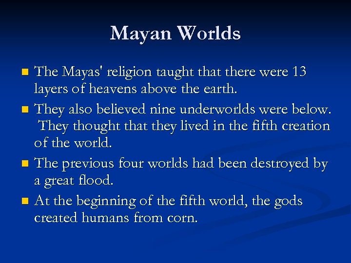 Mayan Worlds The Mayas' religion taught that there were 13 layers of heavens above