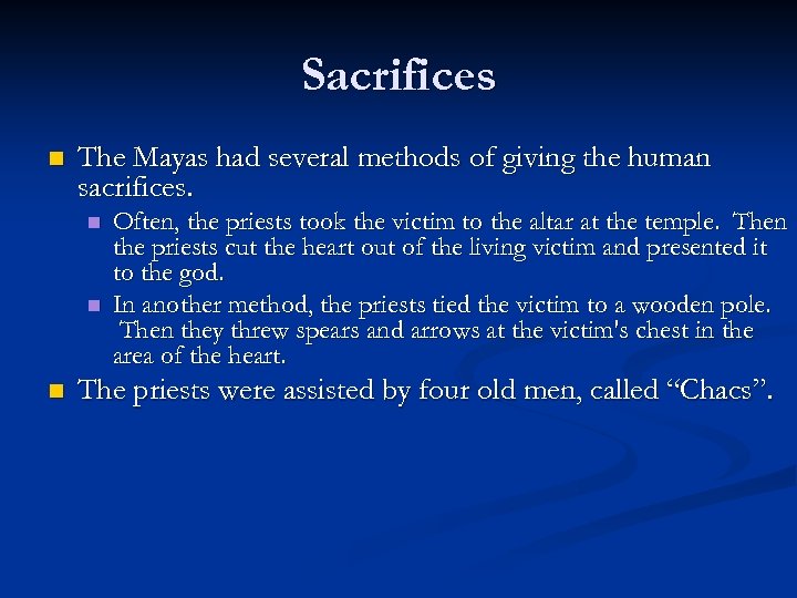 Sacrifices n The Mayas had several methods of giving the human sacrifices. n n