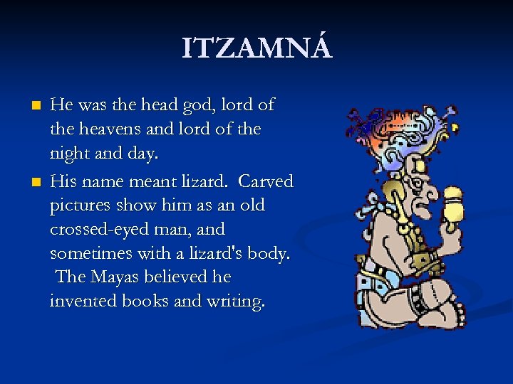 ITZAMNÁ n n He was the head god, lord of the heavens and lord