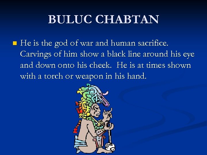 BULUC CHABTAN n He is the god of war and human sacrifice. Carvings of