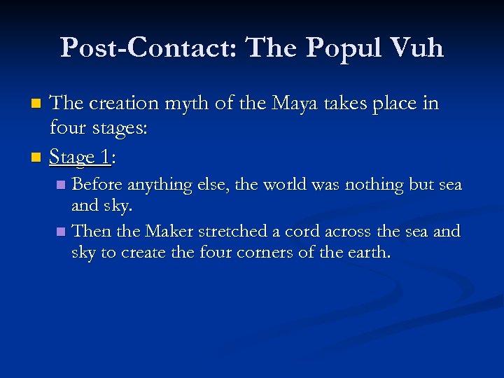 Post-Contact: The Popul Vuh The creation myth of the Maya takes place in four