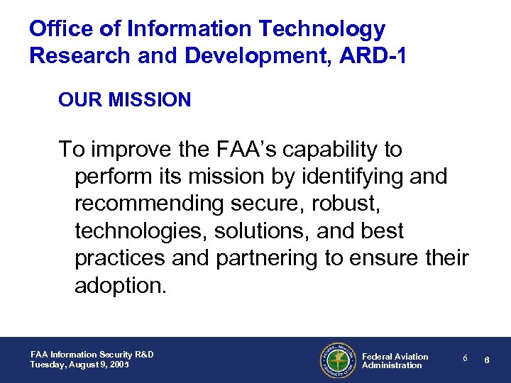 Office of Information Technology Research and Development, ARD-1 OUR MISSION To improve the FAA’s