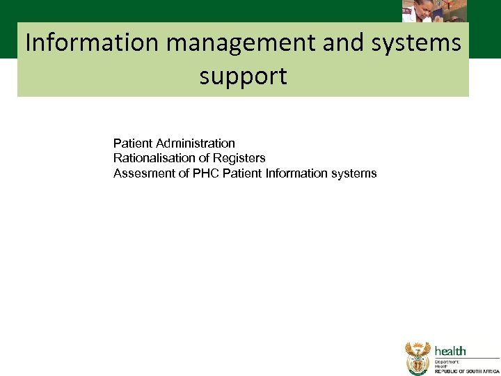 Information management and systems support Patient Administration Rationalisation of Registers Assesment of PHC Patient