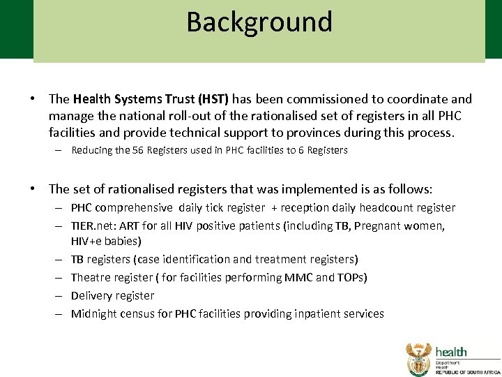 Background • The Health Systems Trust (HST) has been commissioned to coordinate and manage