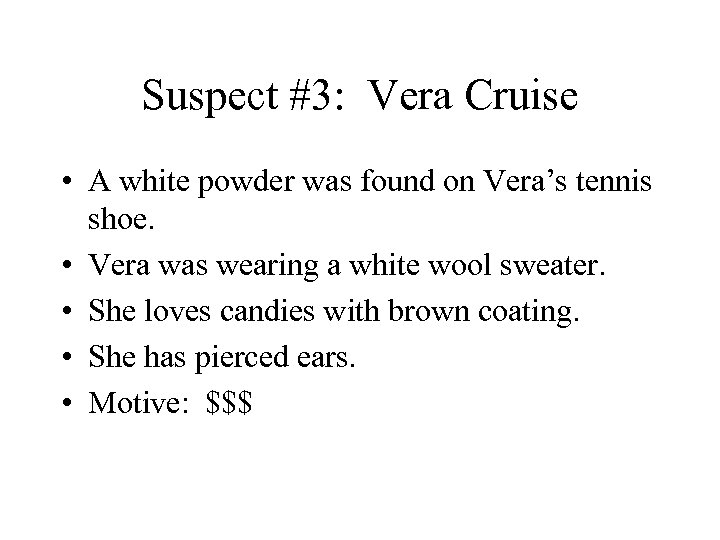 Suspect #3: Vera Cruise • A white powder was found on Vera’s tennis shoe.